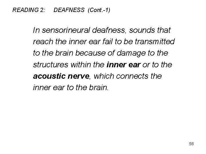 READING 2: DEAFNESS (Cont. -1) In sensorineural deafness, sounds that reach the inner ear