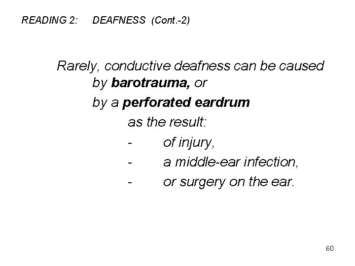READING 2: DEAFNESS (Cont. -2) Rarely, conductive deafness can be caused by barotrauma, or