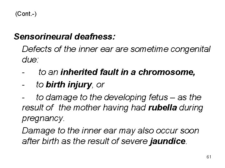 (Cont. -) Sensorineural deafness: Defects of the inner ear are sometime congenital due: to
