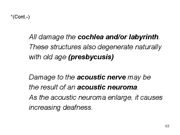 *(Cont. -) All damage the cochlea and/or labyrinth. These structures also degenerate naturally with