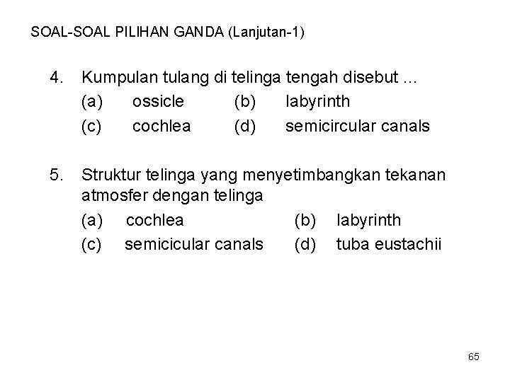 SOAL-SOAL PILIHAN GANDA (Lanjutan-1) 4. Kumpulan tulang di telinga tengah disebut … (a) ossicle