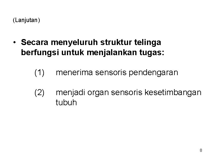 (Lanjutan) • Secara menyeluruh struktur telinga berfungsi untuk menjalankan tugas: (1) menerima sensoris pendengaran
