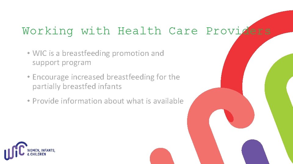 Working with Health Care Providers • WIC is a breastfeeding promotion and support program