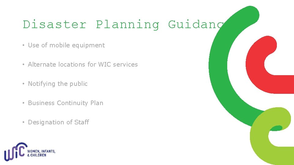 Disaster Planning Guidance • Use of mobile equipment • Alternate locations for WIC services