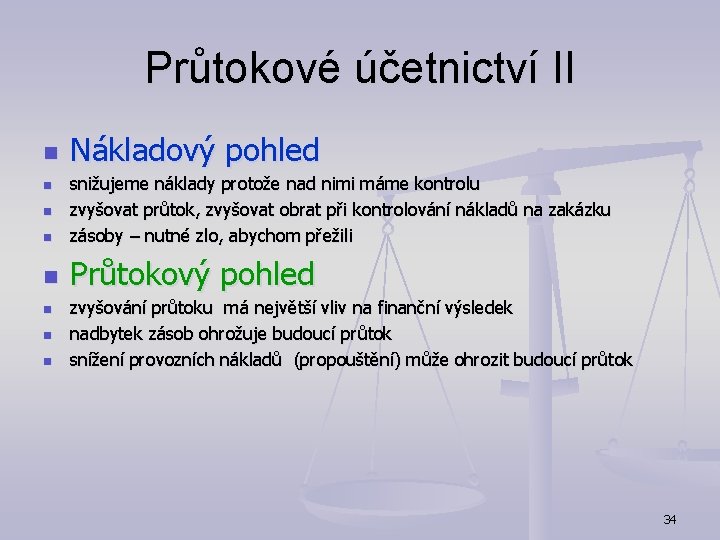 Průtokové účetnictví II n Nákladový pohled n snižujeme náklady protože nad nimi máme kontrolu