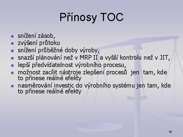 Přínosy TOC n n n n snížení zásob, zvýšení průtoku snížení průběžné doby výroby,