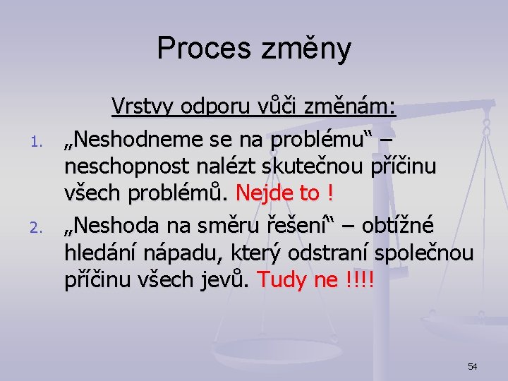 Proces změny 1. 2. Vrstvy odporu vůči změnám: „Neshodneme se na problému“ – neschopnost