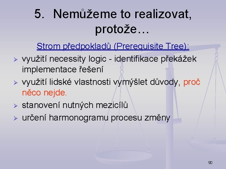 5. Nemůžeme to realizovat, protože… Ø Ø Strom předpokladů (Prerequisite Tree): využití necessity logic