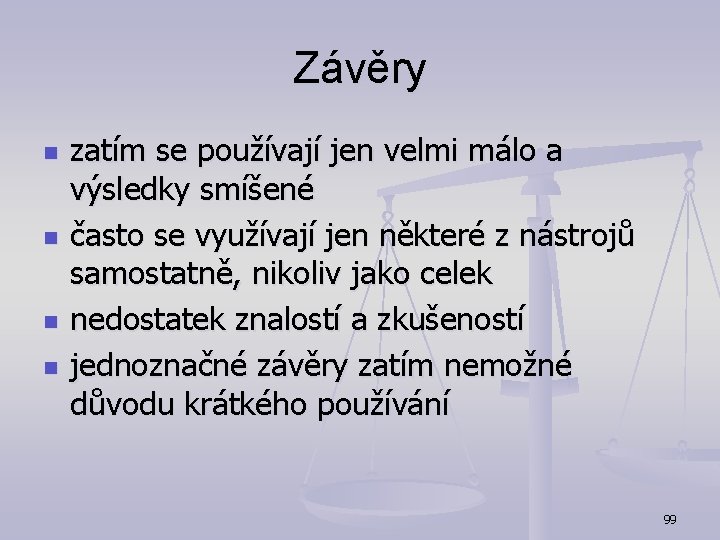 Závěry n n zatím se používají jen velmi málo a výsledky smíšené často se