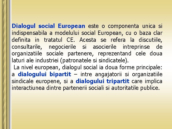 Dialogul social European este o componenta unica si indispensabila a modelului social European, cu