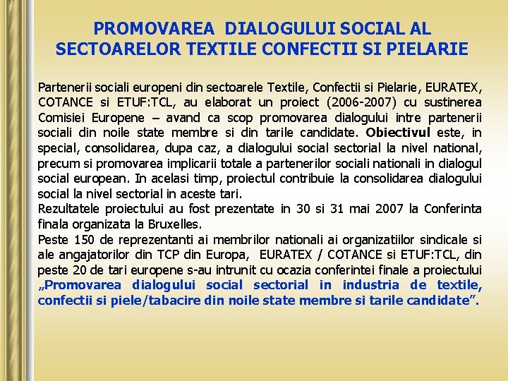PROMOVAREA DIALOGULUI SOCIAL AL SECTOARELOR TEXTILE CONFECTII SI PIELARIE Partenerii sociali europeni din sectoarele