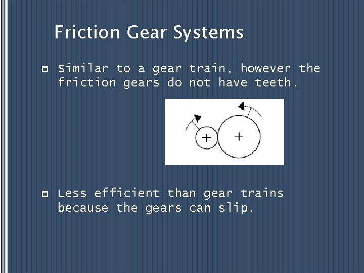 Friction Gear Systems p Similar to a gear train, however the friction gears do