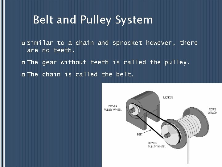 Belt and Pulley System p Similar to a chain and sprocket however, there are