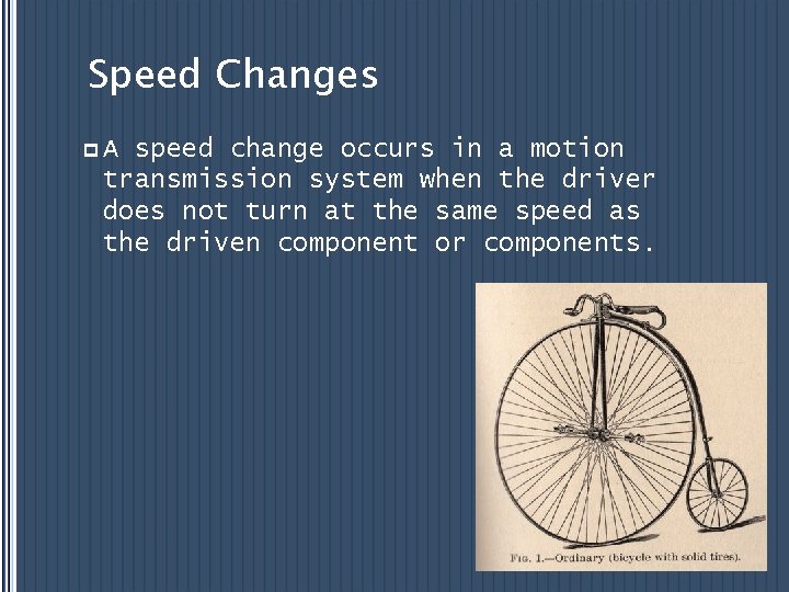 Speed Changes p. A speed change occurs in a motion transmission system when the