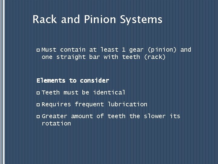 Rack and Pinion Systems p Must contain at least 1 gear (pinion) and one