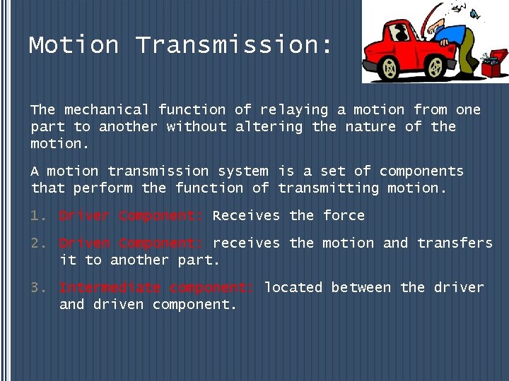 Motion Transmission: The mechanical function of relaying a motion from one part to another