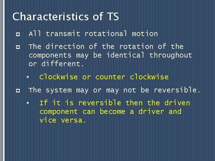 Characteristics of TS p All transmit rotational motion p The direction of the rotation