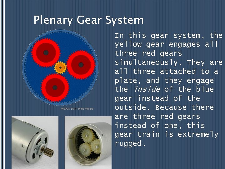 Plenary Gear System In this gear system, the yellow gear engages all three red
