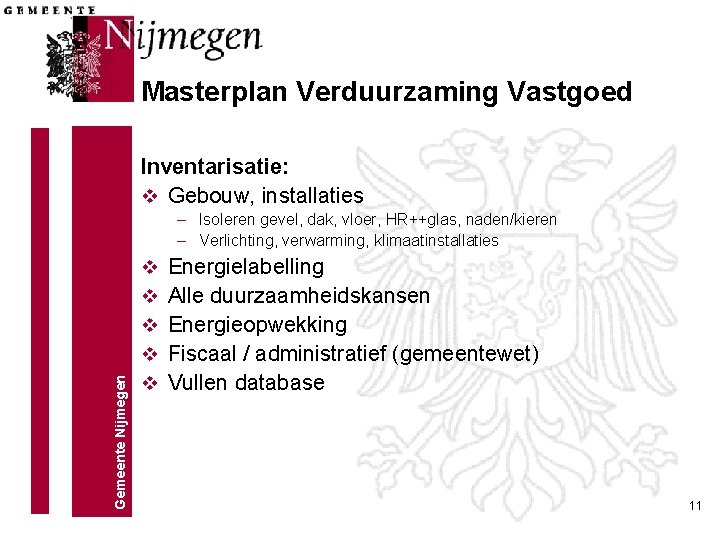 Masterplan Verduurzaming Vastgoed Inventarisatie: v Gebouw, installaties Gemeente Nijmegen – Isoleren gevel, dak, vloer, Masterplan Verduurzaming Vastgoed Inventarisatie: v Gebouw, installaties Gemeente Nijmegen – Isoleren gevel, dak, vloer,
