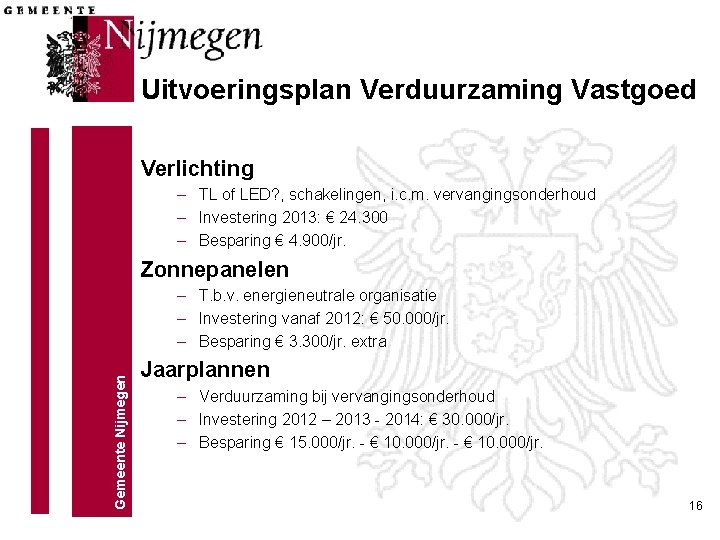 Uitvoeringsplan Verduurzaming Vastgoed Verlichting – TL of LED? , schakelingen, i. c. m. vervangingsonderhoud Uitvoeringsplan Verduurzaming Vastgoed Verlichting – TL of LED? , schakelingen, i. c. m. vervangingsonderhoud