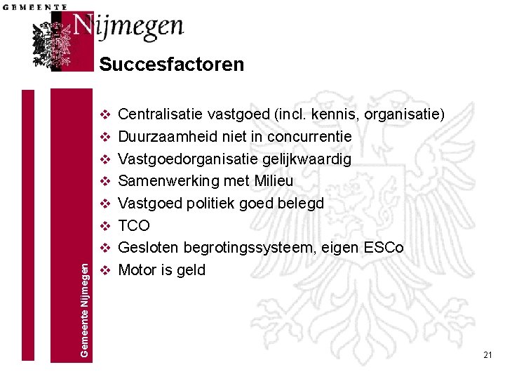 Succesfactoren v Centralisatie vastgoed (incl. kennis, organisatie) v Duurzaamheid niet in concurrentie v Vastgoedorganisatie Succesfactoren v Centralisatie vastgoed (incl. kennis, organisatie) v Duurzaamheid niet in concurrentie v Vastgoedorganisatie