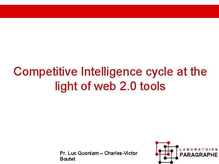 Competitive Intelligence cycle at the light of web 2. 0 tools Pr. Luc Quoniam