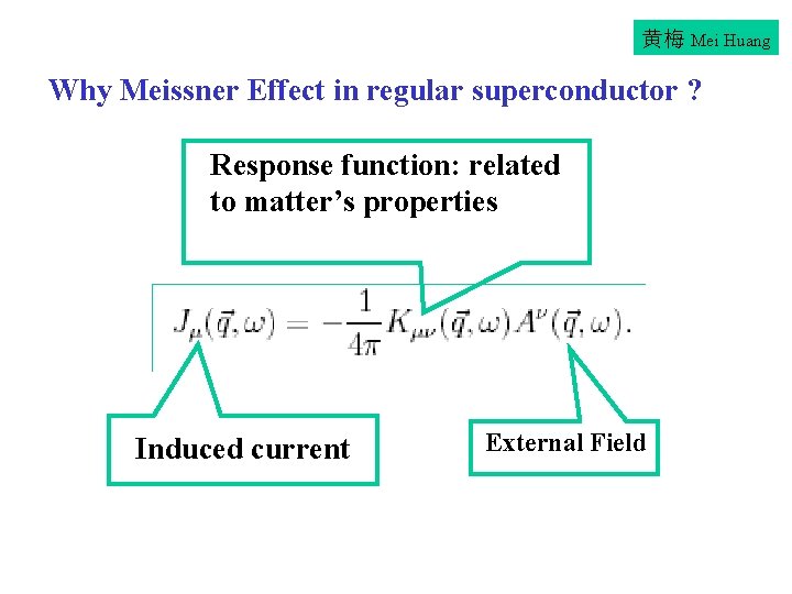 黄梅 Mei Huang Why Meissner Effect in regular superconductor ? Response function: related to