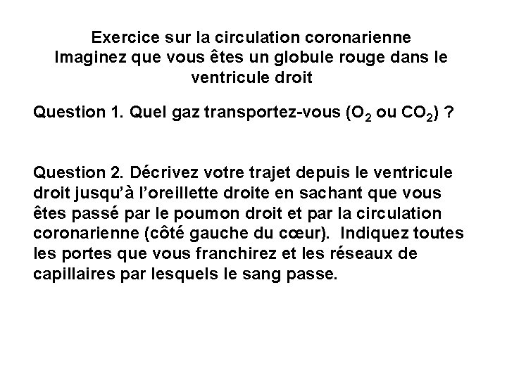 Exercice sur la circulation coronarienne Imaginez que vous êtes un globule rouge dans Exercice sur la circulation coronarienne Imaginez que vous êtes un globule rouge dans