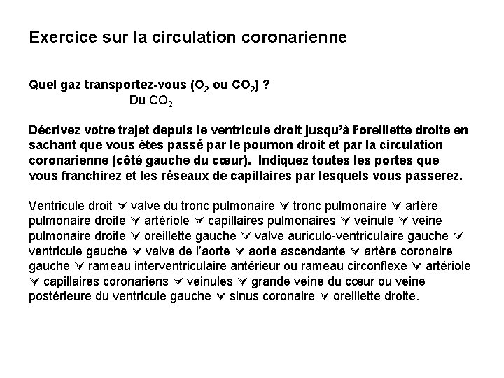Exercice sur la circulation coronarienne Quel gaz transportez-vous (O 2 ou CO 2) ? Exercice sur la circulation coronarienne Quel gaz transportez-vous (O 2 ou CO 2) ?