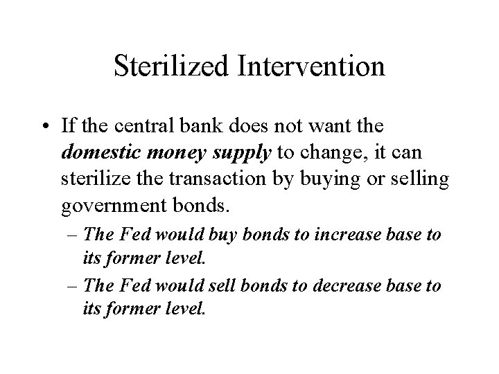 Sterilized Intervention • If the central bank does not want the domestic money supply