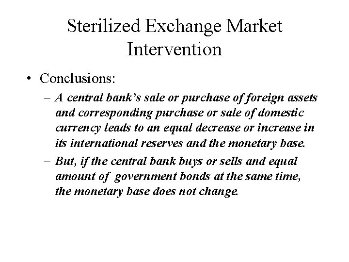 Sterilized Exchange Market Intervention • Conclusions: – A central bank’s sale or purchase of
