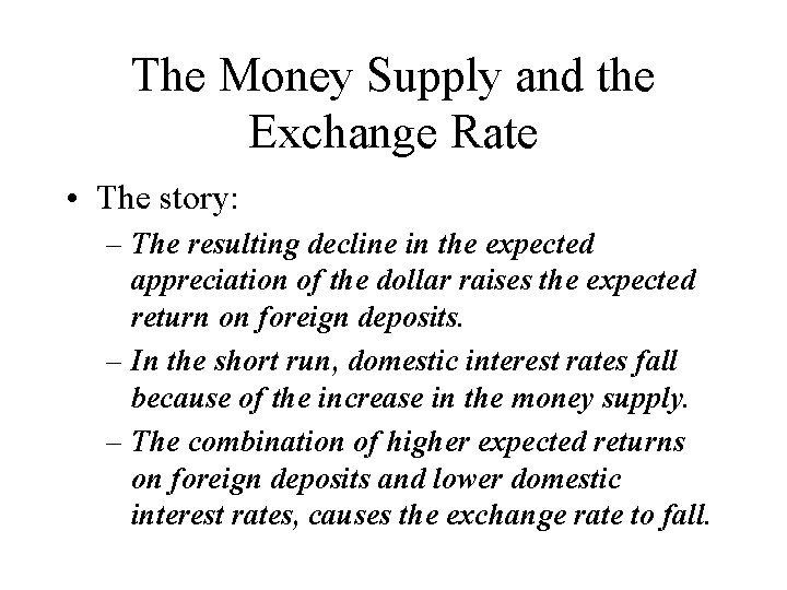 The Money Supply and the Exchange Rate • The story: – The resulting decline