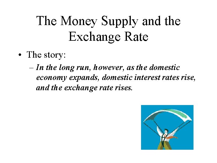 The Money Supply and the Exchange Rate • The story: – In the long