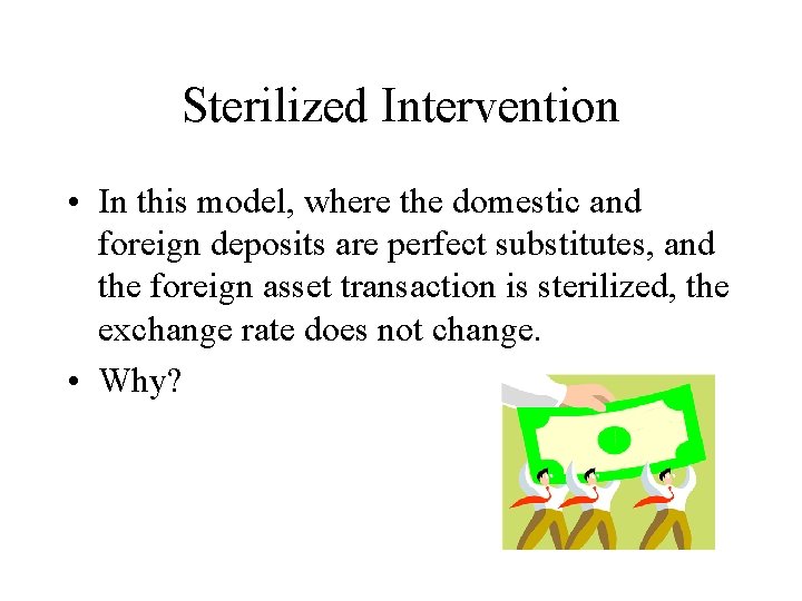 Sterilized Intervention • In this model, where the domestic and foreign deposits are perfect