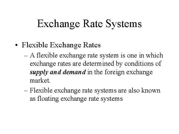 Exchange Rate Systems • Flexible Exchange Rates – A flexible exchange rate system is