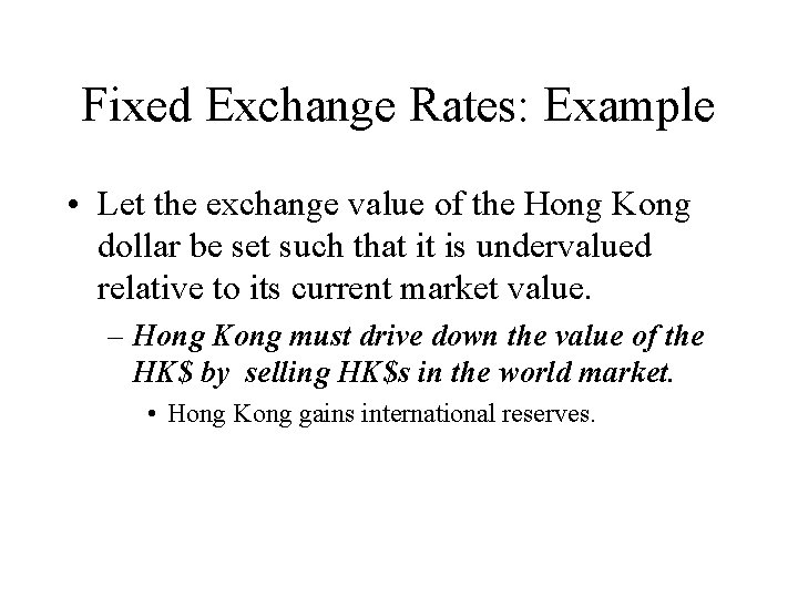 Fixed Exchange Rates: Example • Let the exchange value of the Hong Kong dollar
