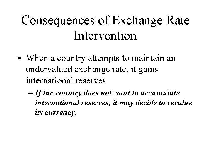 Consequences of Exchange Rate Intervention • When a country attempts to maintain an undervalued