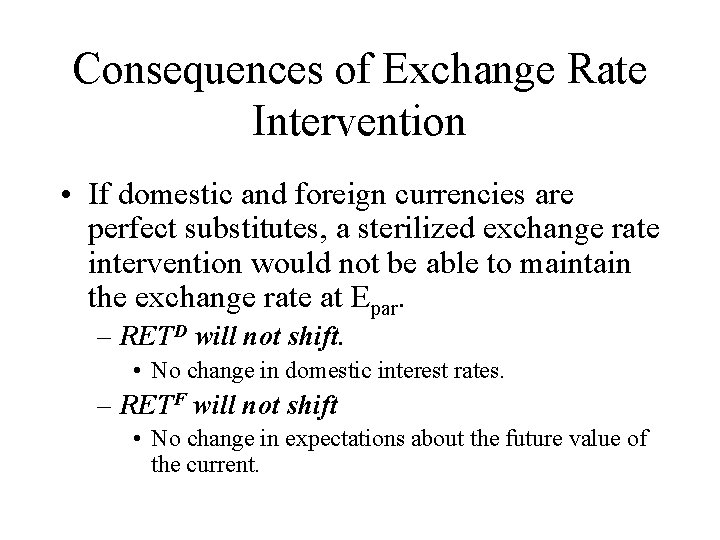 Consequences of Exchange Rate Intervention • If domestic and foreign currencies are perfect substitutes,