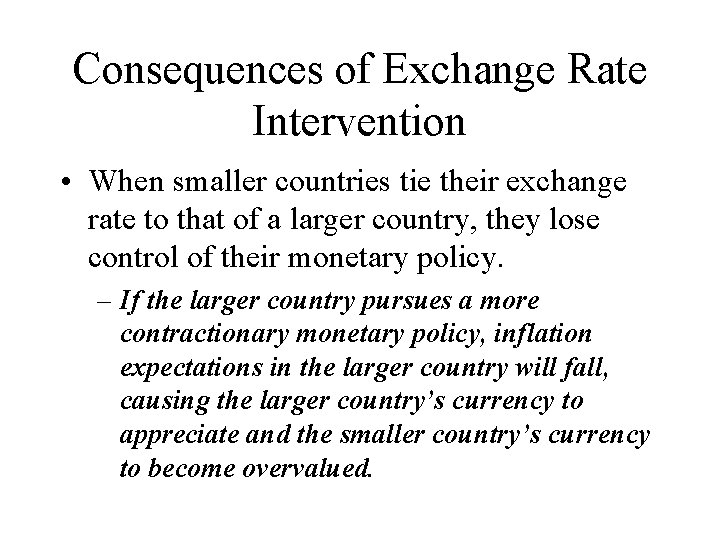 Consequences of Exchange Rate Intervention • When smaller countries tie their exchange rate to
