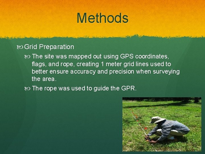 Methods Grid Preparation The site was mapped out using GPS coordinates, flags, and rope,
