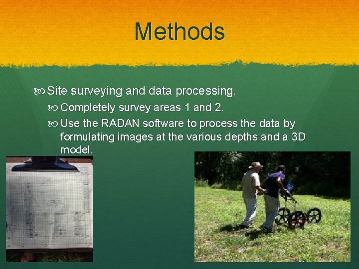 Methods Site surveying and data processing. Completely survey areas 1 and 2. Use the