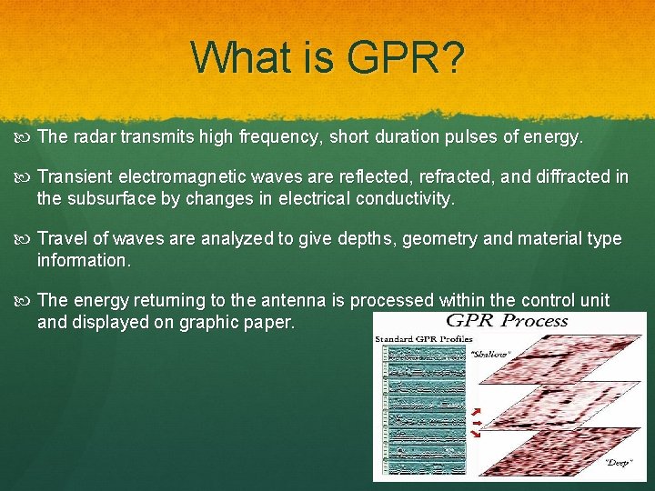 What is GPR? The radar transmits high frequency, short duration pulses of energy. Transient