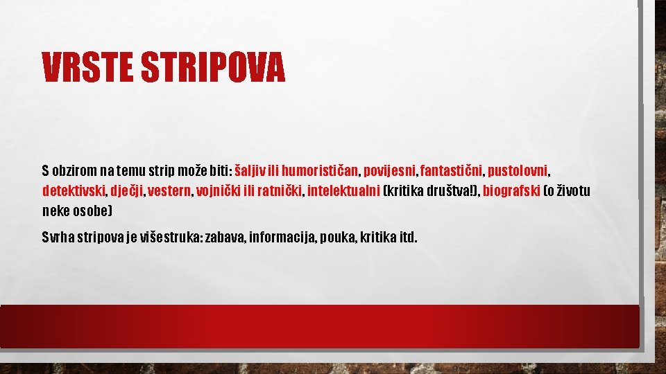 VRSTE STRIPOVA S obzirom na temu strip može biti: šaljiv ili humorističan, povijesni, fantastični,