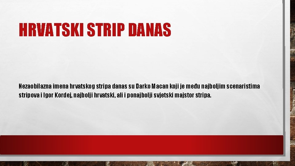 HRVATSKI STRIP DANAS Nezaobilazna imena hrvatskog stripa danas su Darko Macan koji je među