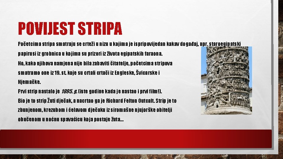 POVIJEST STRIPA Početcima stripa smatraju se crteži u nizu u kojima je ispripovijedan kakav