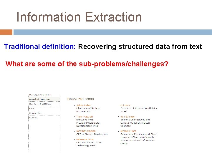 Information Extraction Traditional definition: Recovering structured data from text What are some of the