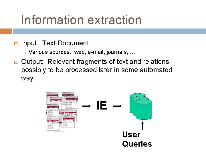 Information extraction Input: Text Document � Various sources: web, e-mail, journals, … Output: Relevant