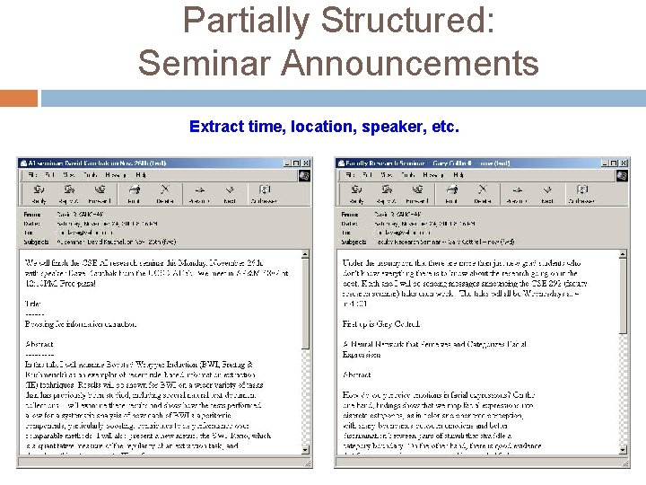 Partially Structured: Seminar Announcements Extract time, location, speaker, etc. 