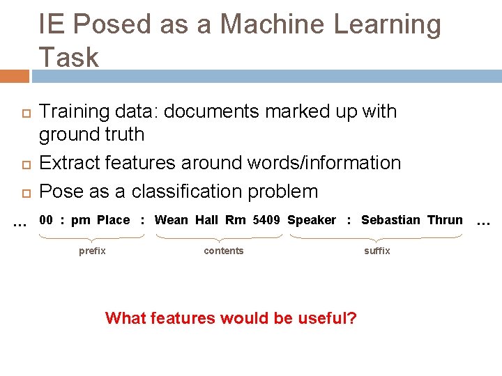 IE Posed as a Machine Learning Task … Training data: documents marked up with