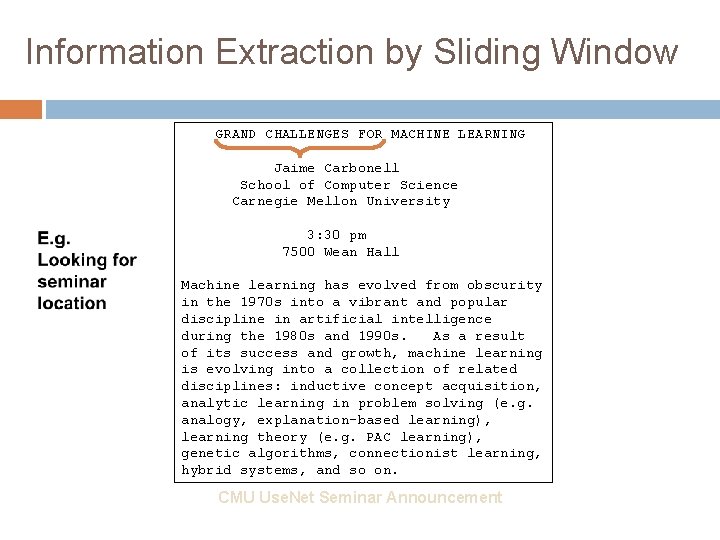 Information Extraction by Sliding Window GRAND CHALLENGES FOR MACHINE LEARNING Jaime Carbonell School of
